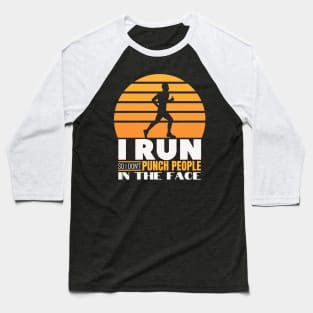 I Run so I don't Punch people in the Face - Funny Runner Gift Baseball T-Shirt